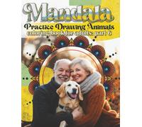 Mandala - Practice Drawing Animals Coloring Book for Adults part 6: What a fun, relaxing way to learn how to draw Mandala art with friends, family or ... yourself. (Puzzles, Activity Books for Kids)