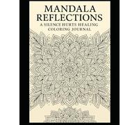 Mandala Reflections: A Silence Hurts Healing Coloring Journal