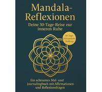 Mandala-Reflexionen - Deine 30-Tage-Reise zu innerer Ruhe: Ein achtsames Mal- und Journalingbuch mit Affirmationen und Reflexionsfragen