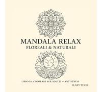 MANDALA RELAX FLOREALI & NATURALI: Libro da Colorare per Adulti - Antistress (Coloring Books)