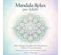 Mandala relax per adulti. 100+ disegni semplici da colorare per calma e concentrazione. Ediz. illustrata