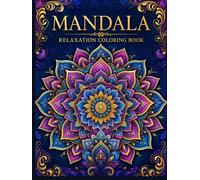 Mandala Relaxation Coloring Book: 50 Beautiful Intricate Mandalas for Stress Relief and Meditation - Professional Designs for Adults and Teens