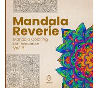 Mandala Reverie: Mandala Coloring for Relaxation - Vol. III