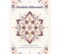 Mandala Rilassanti: Libro da colorare per adulti con 60 disegni antistress per ritrovare calma, relax e creatività