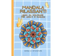 MANDALA RILASSANTI: Libro da colorare per adulti e ragazzi