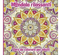 Mandala Rilassanti Libro da colorare per Adulti: Motivi Intricati Rilassanti per Alleviare lo Stress e Stimolare la Creatività Consapevole