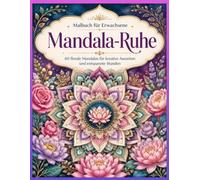 Mandala-Ruhe - Das grosse Malbuch für Erwachsene: 60 florale und geometrische Mandalas für kreative Auszeiten und entspannte Stunden
