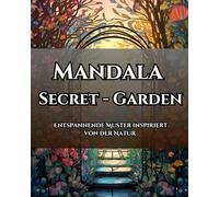 Mandala Secret - Garden: Entspannende Muster inspiriert von der Natur
