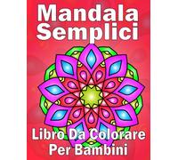 Mandala Semplici Libro da colorare: 50 Semplici Disegni da Colorare di Mandala per Bambini dai 6 agli 12 Anni