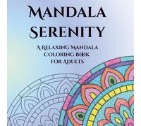 Mandala Serenity: A Relaxing Mandala Coloring Book for Adults (Mandala Serenity Collection)