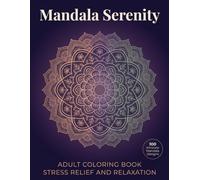 Mandala Serenity Coloring Book for Adults: 100 Relaxing Designs for Stress Relief with Single-Sided Pages and No Bleed Through