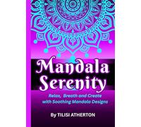 Mandala Serenity: Relax, Breath and Create with Soothing Mandala Designs (The Mandala Escape)