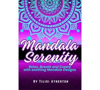 Mandala Serenity: Relax, Breath and Create with Soothing with Mandala Designs (The Mandala Escape)
