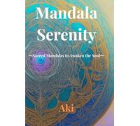 Mandala Serenity: Sacred Mandalas to Awaken the Soul