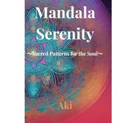 Mandala Serenity: Sacred Patterns for the Soul