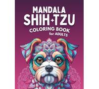 Mandala Shih Tzu Coloring Book for Adults: 40 Detailed Mandala Dog Designs • Designed for Relaxing Creative Moments