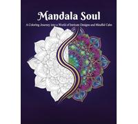 Mandala Soul: An Intricate Coloring Book for Adults Featuring 100 Unique Designs for Stress Relief and Mindful Calm