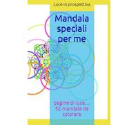 MANDALA speciali per me: Pagine di luce 52 DISEGNI DI MANDALA DA COLORARE (PAROLE PREZIOSE)
