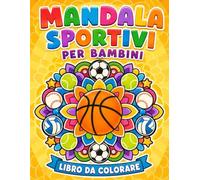 MANDALA SPORTIVI PER BAMBINI: 54 disegni grandi e facili da colorare con calcio, nuoto, ginnastica, atletica, tennis e tanti altri sport - Per bambini dai 3 ai 10 anni