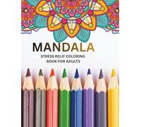 Mandala : Stress Relief Coloring Book for Teens and Adults: Relaxing Designs for Mindfulness, Anxiety Relief and Creative Calm