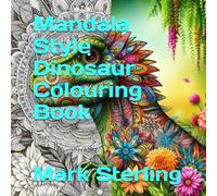 Mandala Style Dinosaur Colouring Book (Colouring books by Mark Sterling)