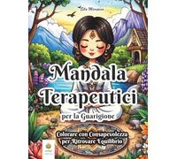 Mandala Terapeutici per la Guarigione: Colorare con Consapevolezza per Ritrovare Equilibrio (Italian Edition) (Ella Maropesa - Serie Creativa da Colorare)