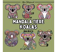 Mandala Tiere - Koalas: Ein Einzigartiges Mandala-Malbuch für Kinder und Erwachsene (Mandala Tiere - Malbücher zum Ausmalen)