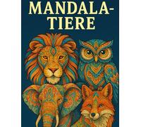 Mandala Tiere Malbuch: Entspannende Tiermandalas für Erwachsene und Jugendliche - Zum Ausmalen und Abschalten