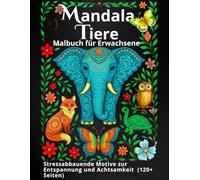 MANDALA TIERE - Malbuch für Erwachsene: Stressabbauende Motive zur Entspannung und Achtsamkeit