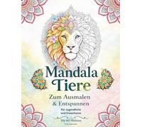 Mandala Tiere zum Ausmalen & Entspannen: Ein Malbuch mit Tiermandalas für Jugendliche und Erwachsene