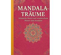 Mandala-Träume: Islamische Motive und wunderschöne Muster zum Ausmalen
