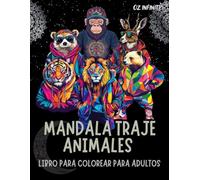 Mandala traje Animales - Un libro de colorear que ofrece un refugio antiestrés para adultos, repleto de maravillosas ilustraciones de animales y sus ... para liberar la ansiedad y ey el estrés