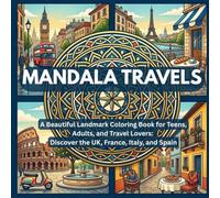 Mandala Travels: An Inspirational Landmark Coloring Book for Teens, Adults and Travel Lovers to Relieve Stress and Explore the United Kingdom, France, Italy and Spain