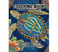 Mandala Turtle Magic: 51 Unique Patterns for Mindful Relaxation: 51 Intricate Designs Combining the Serenity of Turtles with Beautiful Mandalas for Relaxation and Mindfulness