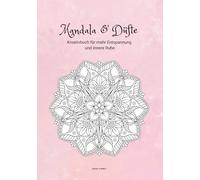 Mandala und Düfte: Kreativbuch für mehr Entspannung und innere Ruhe