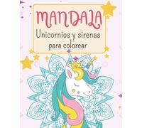 Mandala unicornios y sirenas para colorear: ★ 45 páginas de colorear mandalas de unicornios y sus amigas sirenas ★ libro de unicornio para colorear