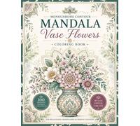 Mandala Vase Flowers Coloring Book for Adults: 100 Beautiful Monochrome Contour Floral Designs for Adults, Relaxation, Mindfulness, Stress Relief & Creative Coloring