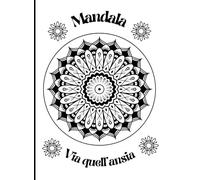 Mandala via quell'ansia: Mandala da colorare (libri da colorare)