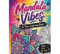 Mandala Vibes: A Teen Coloring Book for Calm, Creativity & Colorful Escape: A Teen Coloring Book for Ages 10-20 for Calm, Creativity & Colorful Escape