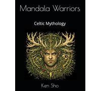 Mandala Warriors: Celtic Mythology: Coloring Book for Adults - 20 Intricate Mandala Designs Inspired by Druids, Nature Spirits, and Ancient Archetypes
