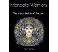 Mandala Warriors: Hindu Deities: Coloring Book for Adults - 20 Intricate Mandala Designs Inspired by Sacred Gods, Cosmic Energy and Ancient Symbolism