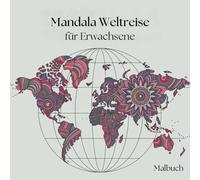 Mandala Weltreise für Erwachsene mit 50 faszinierenden Bildern zum Entspannen oder kreativ werden