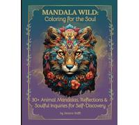 Mandala Wild: Coloring for the Soul | 30+ Animal Mandalas, Reflections & Soulful Inquiries for Self-Discovery: 8.5x11 inches Relaxing Coloring Book & Workbook - For Teens and Adults