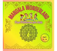 Mandala Wonderland: Simple and creative fun shapes for little hands. Just color and Enjoy! Ages 4-10 years
