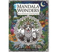 Mandala Wonders: An Intricate Animal and Nature Coloring Book for Relaxation: Discover Inner Peace with Animal and Nature Mandalas - A Detailed Zentangle-Style Coloring Book for Adults and Teens