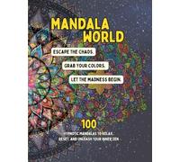 Mandala World - Escape the chaos. Grab your colors. Let the madness begin.: 100 Hypnotic Mandalas to Relax, Reset, and Unleash Your Inner Zen