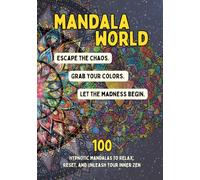 Mandala World - Escape the chaos. Grab your colors. Let the madness begin.: 100 Hypnotic Mandalas to Relax, Reset, and Unleash Your Inner Zen