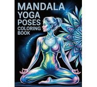 Mandala Yoga Poses Coloring Book: Intricate Symmetrical Art for Women & Girls to Foster Inner Calm, Focus, and Peaceful Meditation
