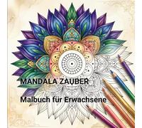 Mandala Zauber - Malbuch für Erwachsene