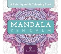 Mandala Zen Calm - A Relaxing Adult Colouring Book: 36 Mandalas (medium level) for Creative Relaxation, Stress Relief and Mindfulness - With practice ... Relaxation, Stress Relief and Mindfulness)